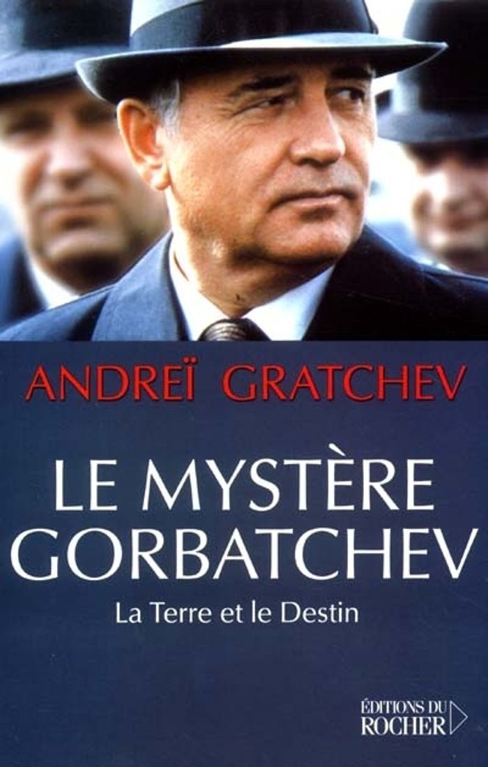 Couverture du livre « LE MYSTERE GORBATCHEV - LA TERRE ET LE DESTIN » de Andrei Gratchev, librairie Les Contes Infusés à Corte