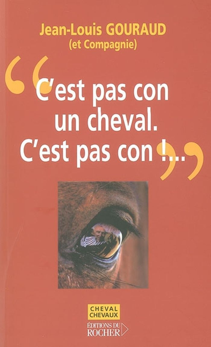 Couverture du livre « "C'EST PAS CON, UN CHEVAL, C'EST PAS CON !" - POT-POURRI DE DITS, EDITS ET INEDITS », librairie Les Contes Infusés à Corte