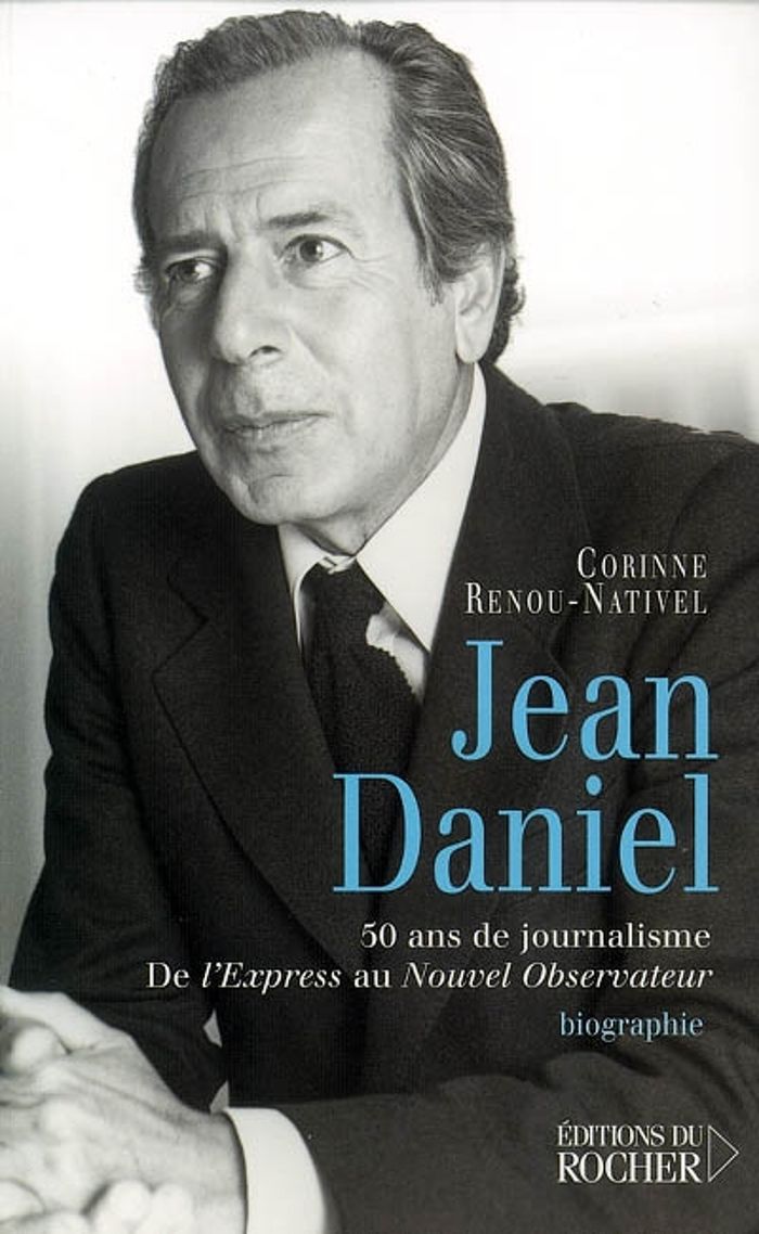 Couverture du livre « JEAN DANIEL - 50 ANS DE JOURNALISME, DE L'EXPRESS AU NOUVEL OBSERVATEUR » de C. Renou-Nativel, librairie Les Contes Infusés à Corte