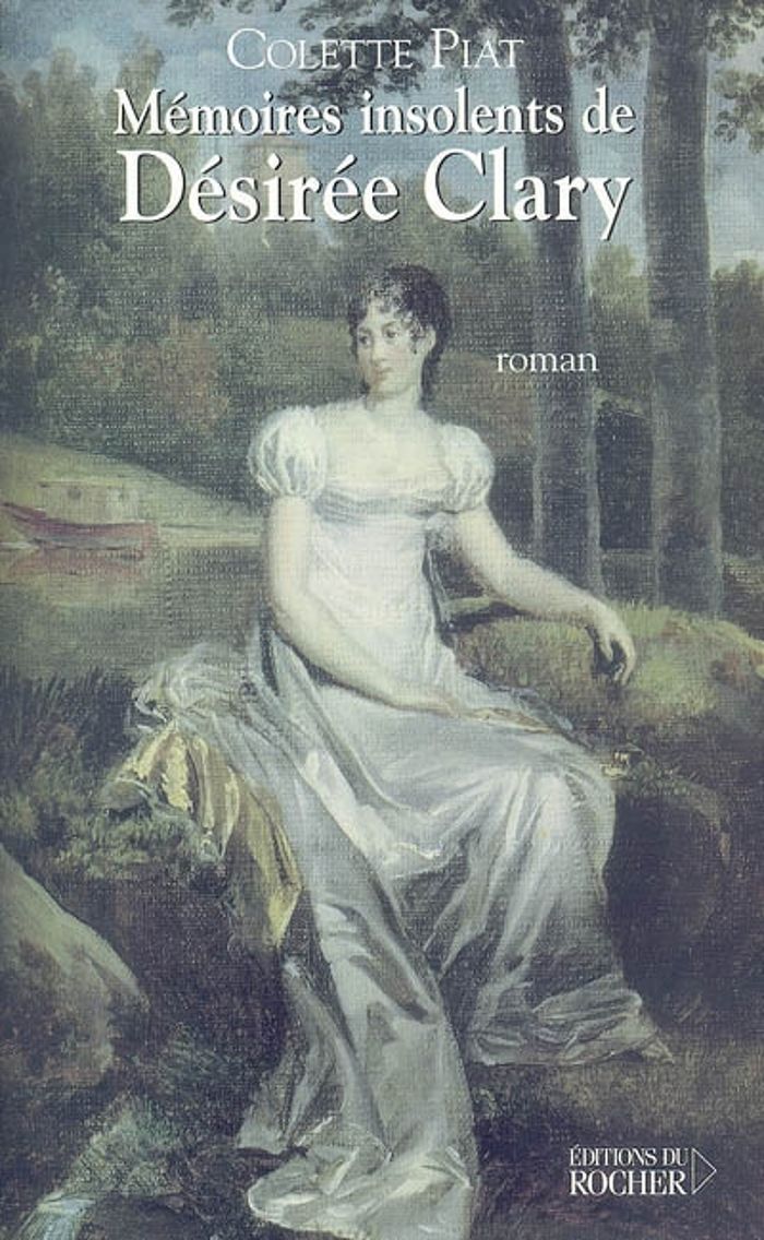 Couverture du livre « MEMOIRES INSOLENTS DE DESIREE CLARY » de Colette Piat, librairie Les Contes Infusés à Corte