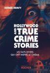 Couverture : HOLLYWOOD AND TRUE CRIME STORIES - LES FAITS DIVERS QUI ONT INSPIRE LE CINEMA