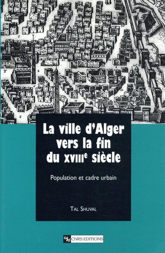 Couverture du livre « LA VILLE D'ALGER VERS LA FIN DU XVIIIE SIECLE » de Tal Shuval, librairie Les Contes Infusés à Corte