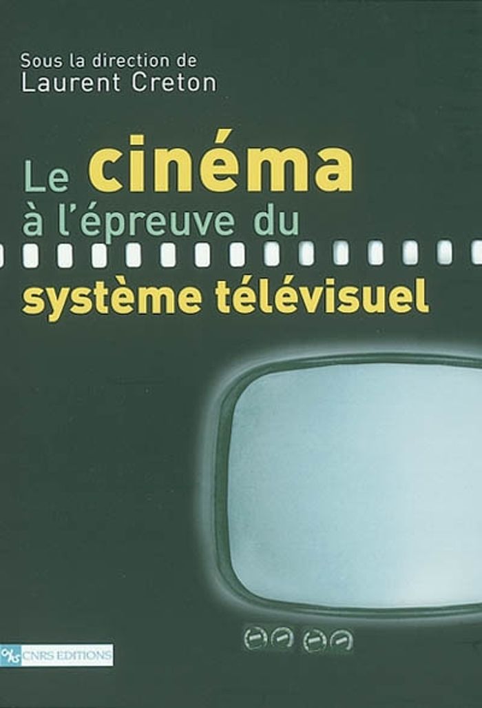 Couverture du livre « LE CINEMA A L'EPREUVE DU SYSTEME TELEVISUEL » de Laurent Creton, librairie Les Contes Infusés à Corte