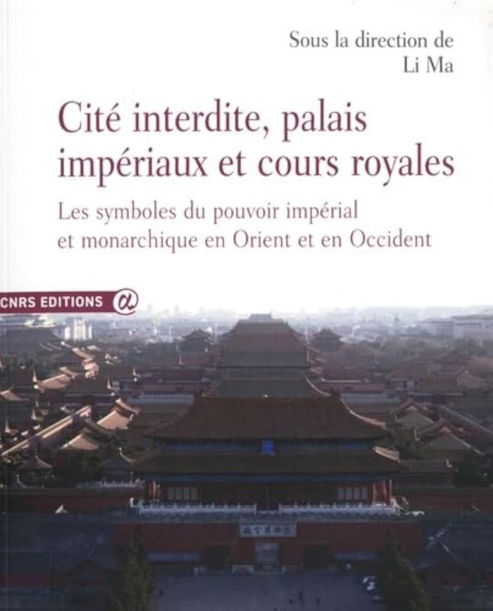 Couverture du livre « CITE INTERDITE, PALAIS IMPERIAUX ET COURS ROYALES - LES SYMBOLES DU POUVOIR IMPERIAL ET MONARCHIQUE » de Li Ma, librairie Les Contes Infusés à Corte