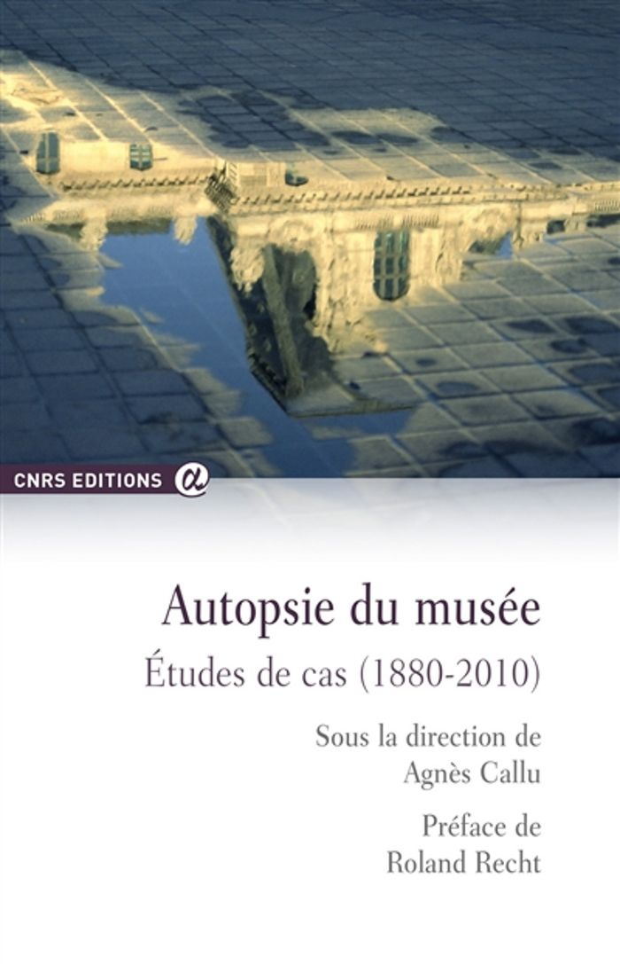 Couverture du livre « AUTOPSIE DU MUSEE - ETUDES DE CAS (1880-2010) » de Callu/recht, librairie Les Contes Infusés à Corte