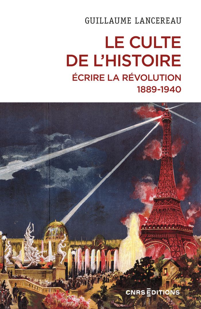 Couverture du livre « Le culte de l'histoire : écrire la Révolution, 1889-1940 » de Guillaume Lancereau, librairie Les Contes Infusés à Corte