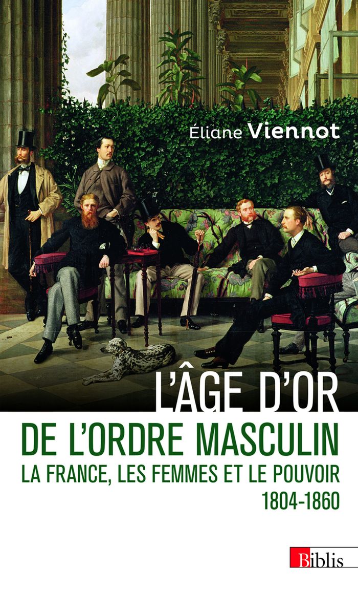 Couverture du livre « L'âge d'or de l'ordre masculin : la France, les femmes et le pouvoir, 1804-1860 » de Éliane Viennot, librairie Les Contes Infusés à Corte