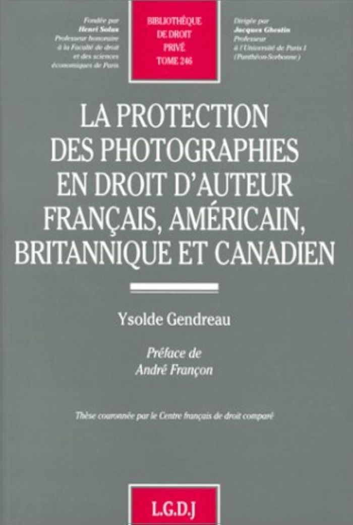 Couverture du livre « LA PROTECTION DES PHOTOGRAPHES EN DROIT D'AUTEUR FRANCAIS, AMERICAIN, BRITANNIQU - VOL246 » de Ysolde Gendreau, librairie Les Contes Infusés à Corte