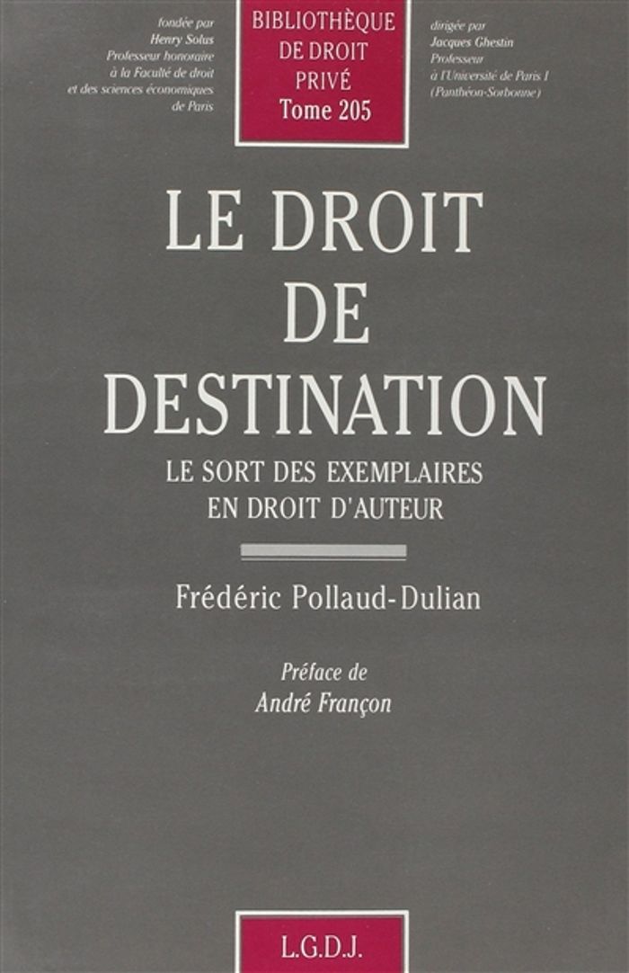 Couverture du livre « LE DROIT DE DESTINATION : LE SORT DES EXEMPLAIRES EN DROIT D'AUTEUR - VOL205 » de F. Pollaud-Dulian, librairie Les Contes Infusés à Corte