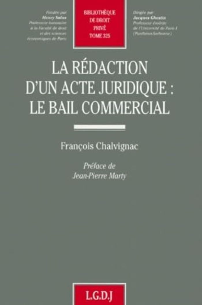 Couverture du livre « LA REDACTION D'UN ACTE JURIDIQUE : LE BAIL COMMERCIAL - VOL325 » de Francois Chalvignac, librairie Les Contes Infusés à Corte