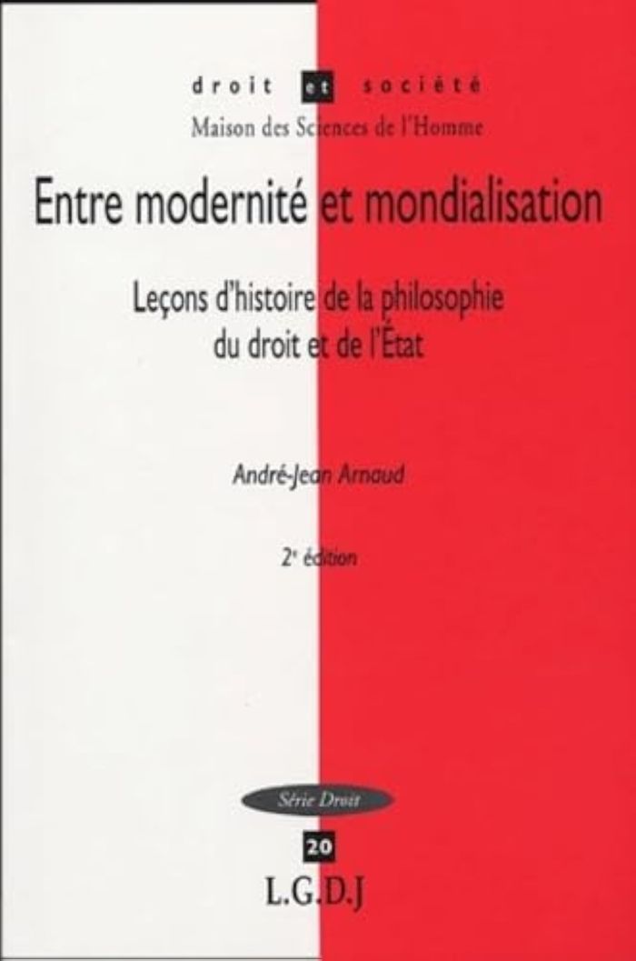 Couverture du livre « ENTRE MODERNITE ET MONDIALISATION - 2EME EDITION - VOL20 - LECON D'HISTOIRE DE LA PHILOSOPHIE DU DRO » de Andre-Jean Arnaud, librairie Les Contes Infusés à Corte