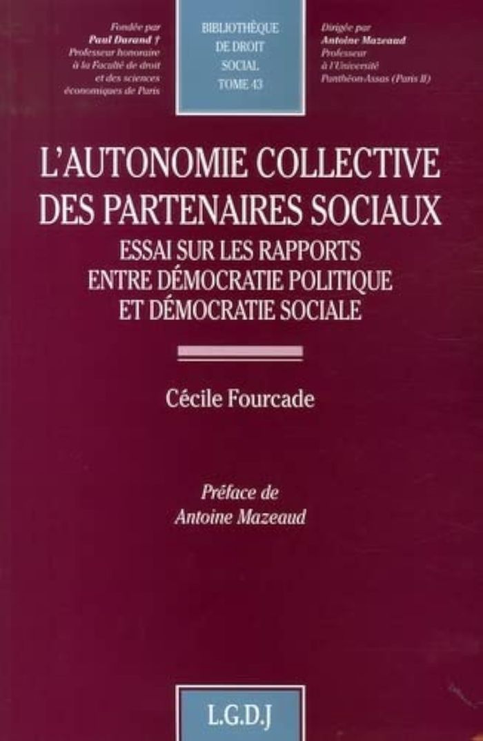 Couverture du livre « L'AUTONOMIE COLLECTIVE DES PARTENAIRES SOCIAUX - VOL43 - ESSAI SUR LES RAPPORTS ENTRE DEMOCRATIE POL » de Cecile Fourcade, librairie Les Contes Infusés à Corte