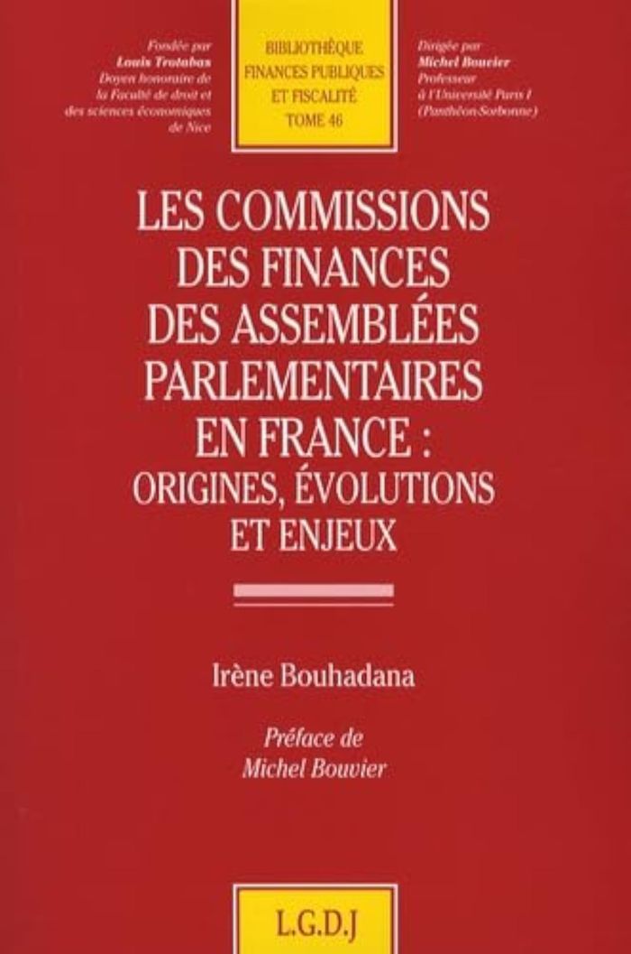 Couverture du livre « LES COMMISSIONS DE FINANCES DES ASSEMBLEES PARLEMENTAIRES EN FRANCE : ORIGINES, - VOL46 » de Irene Bouhadana, librairie Les Contes Infusés à Corte