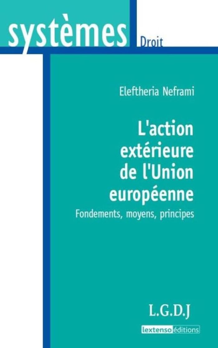 Couverture du livre « L'ACTION EXTERIEURE DE L'UNION EUROPEENNE - FONDEMENTS, MOYENS, PRINCIPES » de Eleftheria Neframi, librairie Les Contes Infusés à Corte