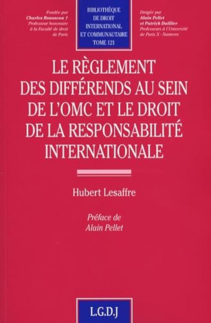 Couverture du livre « LE REGLEMENT DES DIFFERENDS AU SEIN DE L'OMC ET LE DROIT DE LA RESPONSABILITE IN - VOL121 - PRIX DE » de Hubert Lesaffre, librairie Les Contes Infusés à Corte