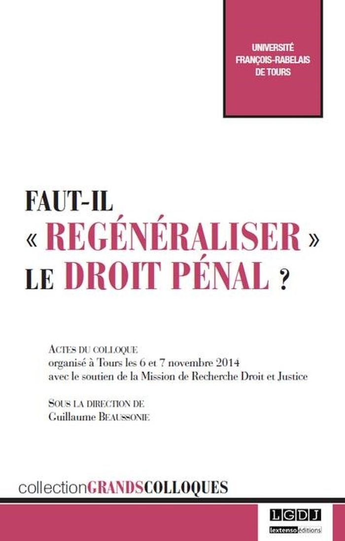 Couverture du livre « FAUT-IL REGENERALISER LE DROIT PENAL ? - SOUS LA DIRECTION DE GUILLAUME BEAUSSONIE » de Beaussonie, librairie Les Contes Infusés à Corte