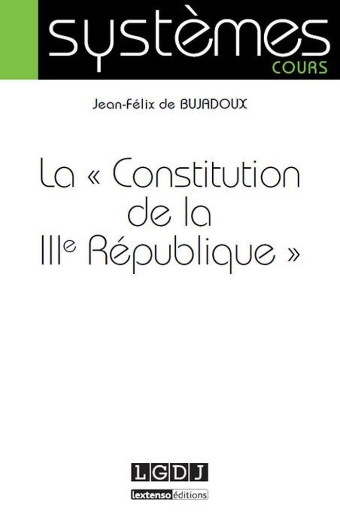 Couverture du livre « LA  CONSTITUTION DE LA IIIE REPUBLIQUE » de J-F. Bujadoux, librairie Les Contes Infusés à Corte
