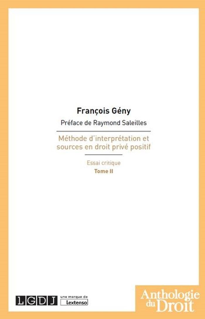 Couverture du livre « METHODE D'INTERPRETATION ET SOURCES EN DROIT PRIVE POSITIF T2 - VOL02 - ESSAI CRITIQUE » de Francois Geny, librairie Les Contes Infusés à Corte