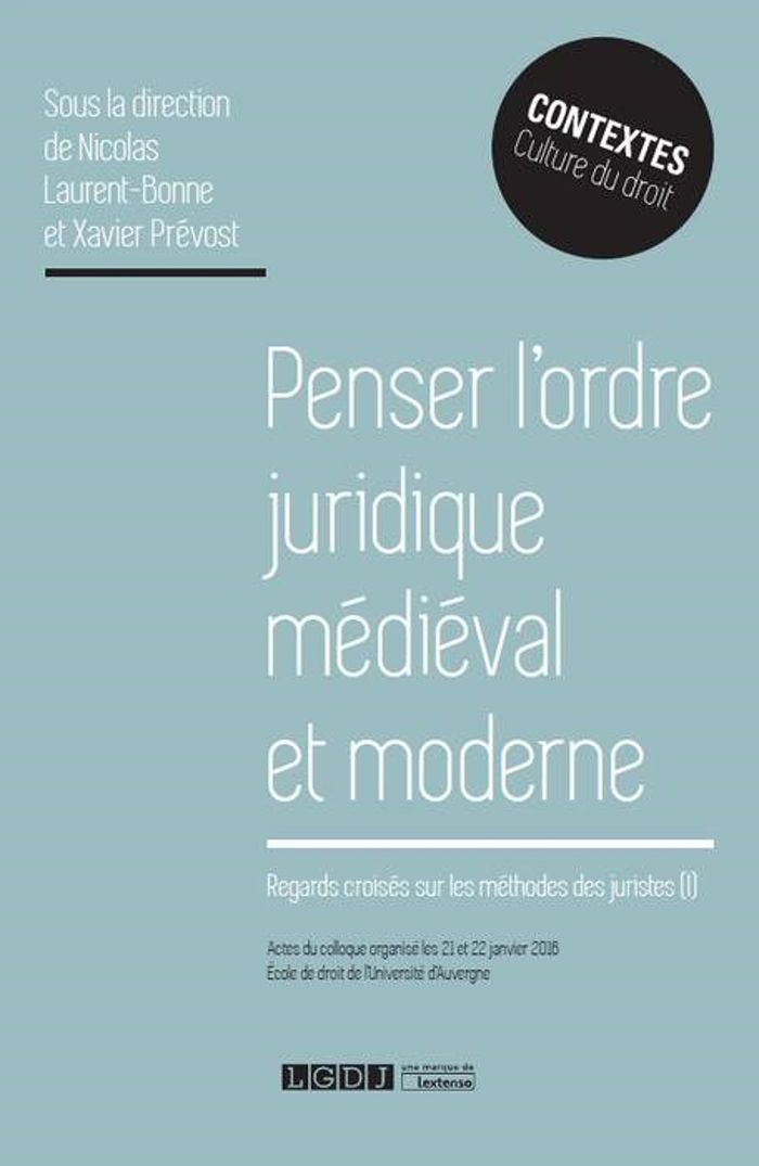 Couverture du livre « PENSER L'ORDRE JURIDIQUE MEDIEVAL ET MODERNE - REGARDS CROISES SUR LES METHODES DES JURISTES » de Laurent-Bonne, librairie Les Contes Infusés à Corte