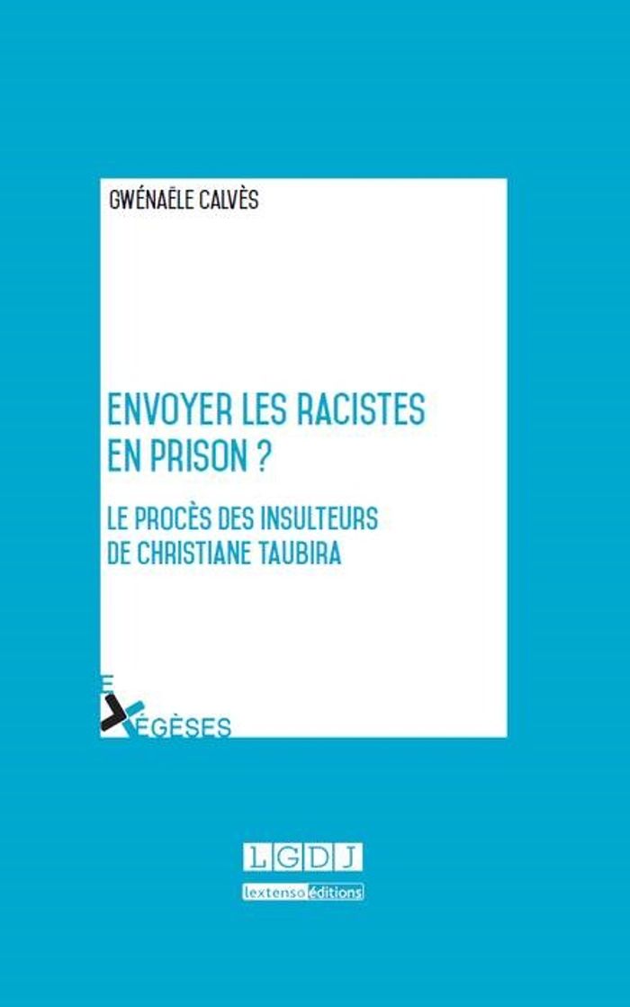 Couverture du livre « ENVOYER LES RACISTES EN PRISON ? - LE PROCES DES INSULTEURS DE CHRISTIANE TAUBIRA » de Gwenaele Calves, librairie Les Contes Infusés à Corte