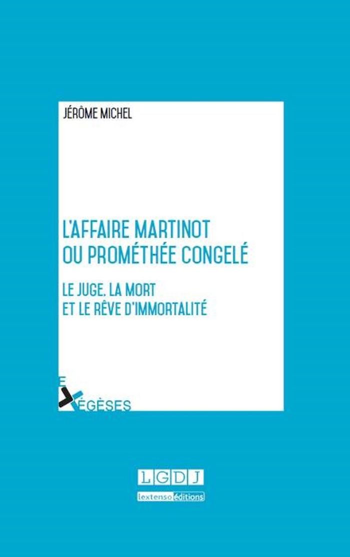 Couverture du livre « L'AFFAIRE MARTINOT OU PROMETHEE CONGELE - LE JUGE, LA MORT ET LE REVE D'IMMORTALITEPRIX OLIVIER DEBO » de Jerome Michel, librairie Les Contes Infusés à Corte