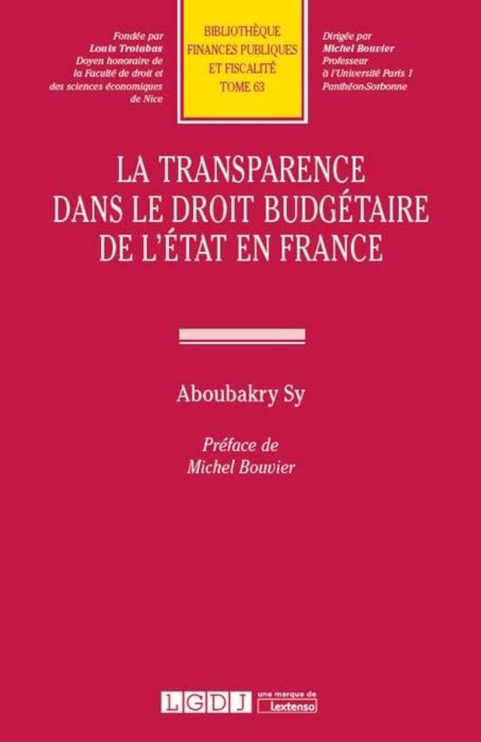 Couverture du livre « LA TRANSPARENCE DANS LE DROIT BUDGETAIRE DE L'ETAT EN FRANCE - VOL63 » de Aboubakry Sy, librairie Les Contes Infusés à Corte