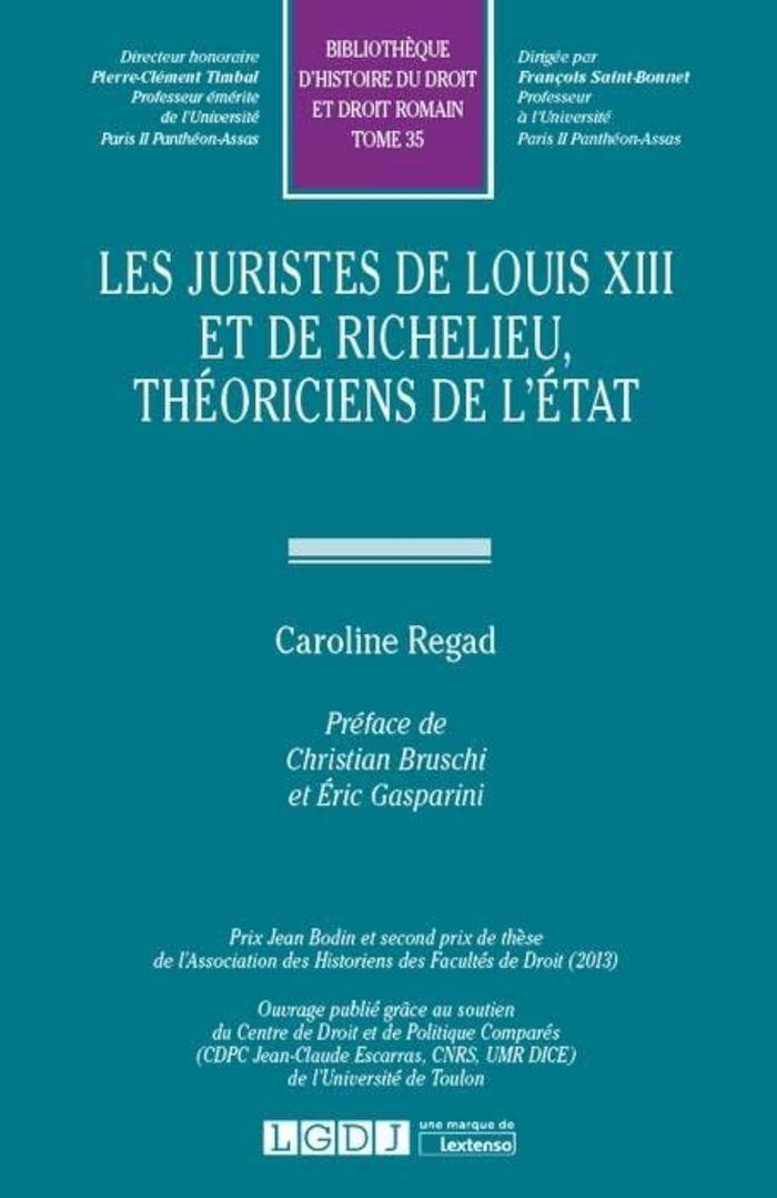 Couverture du livre « LES JURISTES DE LOUIS XIII ET DE RICHELIEU, THEORICIENS DE L'ETAT - VOL35 » de Caroline Regad, librairie Les Contes Infusés à Corte