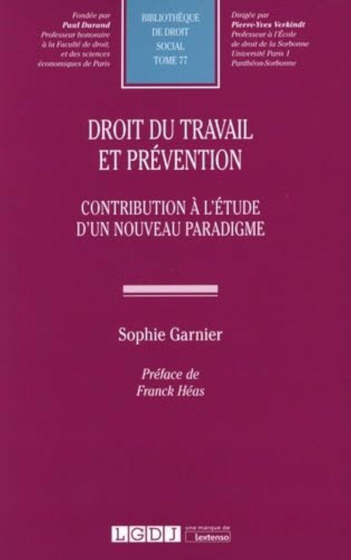 Couverture du livre « DROIT DU TRAVAIL ET PREVENTION - TOME 77 - CONTRIBUTION A L'ETUDE D'UN NOUVEAU PARADIGME » de Sophie Garnier, librairie Les Contes Infusés à Corte