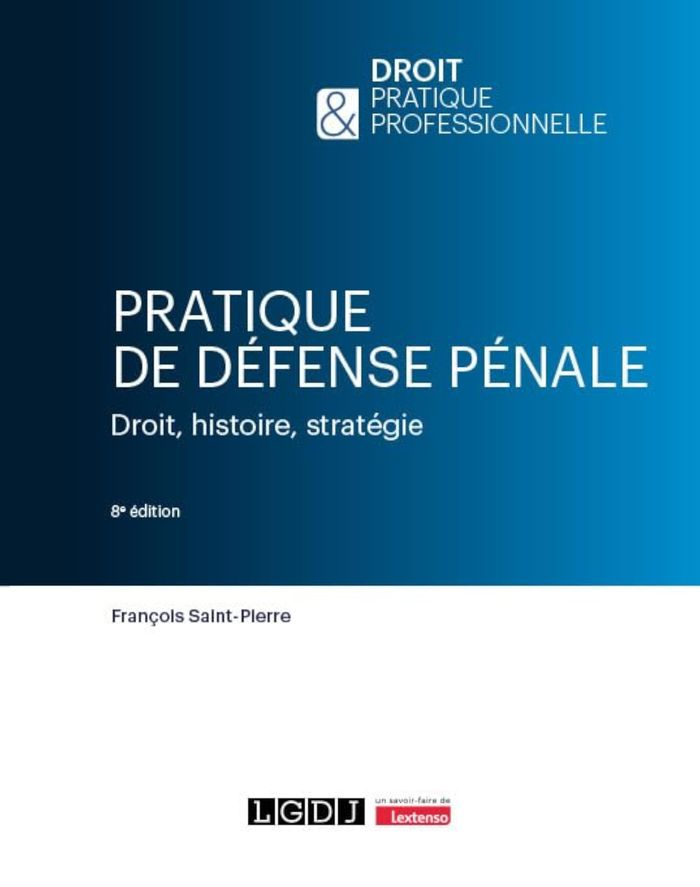 Couverture du livre « Pratique de défense pénale : droit, histoire, stratégie » de François Saint-Pierre, librairie Les Contes Infusés à Corte