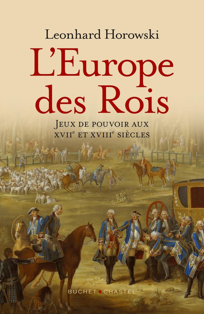 Couverture du livre « L'EUROPE DES ROIS - JEUX DE POUVOIRS AU XVII ET XVIII SIECLE » de Leonhard Horowski, librairie Les Contes Infusés à Corte
