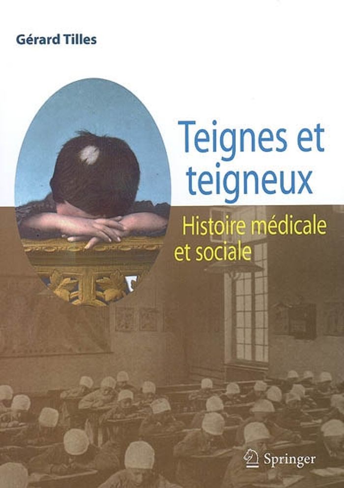 Couverture du livre « TEIGNES ET TEIGNEUX - HISTOIRE MEDICALE ET SOCIALE » de Gerard Tilles, librairie Les Contes Infusés à Corte