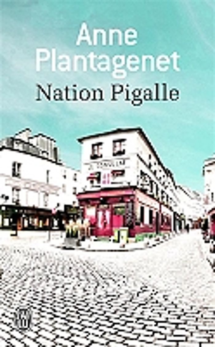 Couverture du livre « Nation Pigalle : roman » de Anne Plantagenet, librairie Les Contes Infusés à Corte