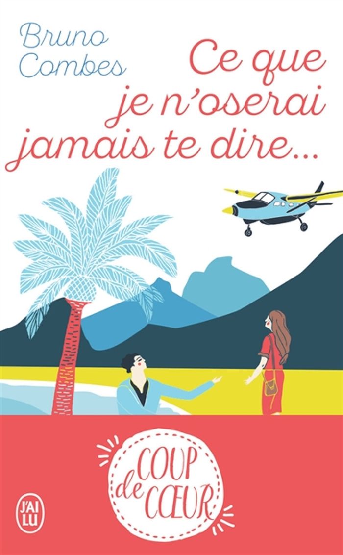 Couverture du livre « CE QUE JE N'OSERAI JAMAIS TE DIRE... » de Bruno Combes, librairie Les Contes Infusés à Corte