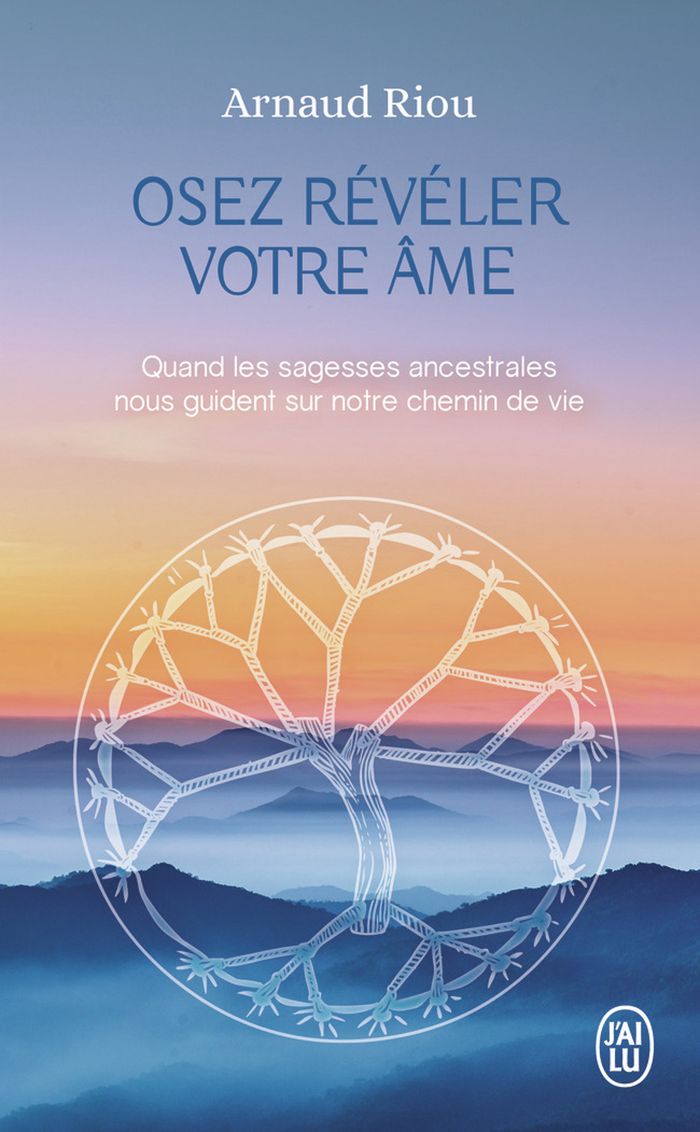 Couverture du livre « Osez révéler votre âme : quand les sagesses ancestrales nous guident sur notre chemin de vie » de Arnaud Riou, librairie Les Contes Infusés à Corte