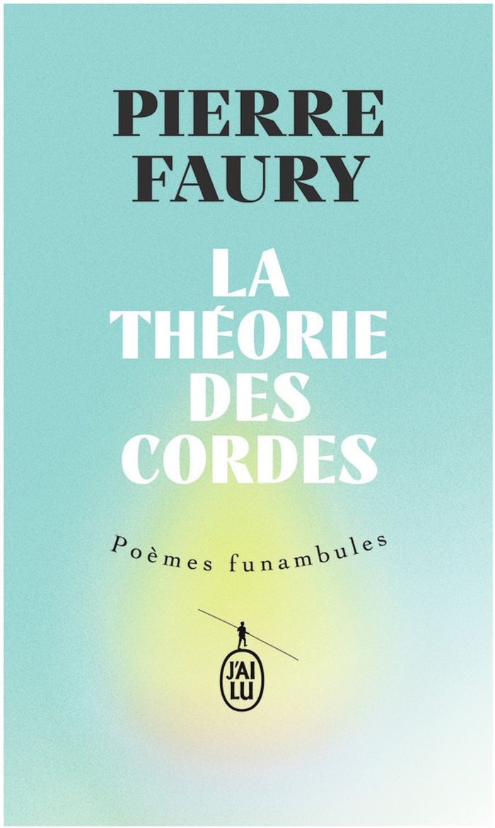 Couverture du livre « La théorie des cordes : poèmes funambules » de Pierre Faury, librairie Les Contes Infusés à Corte