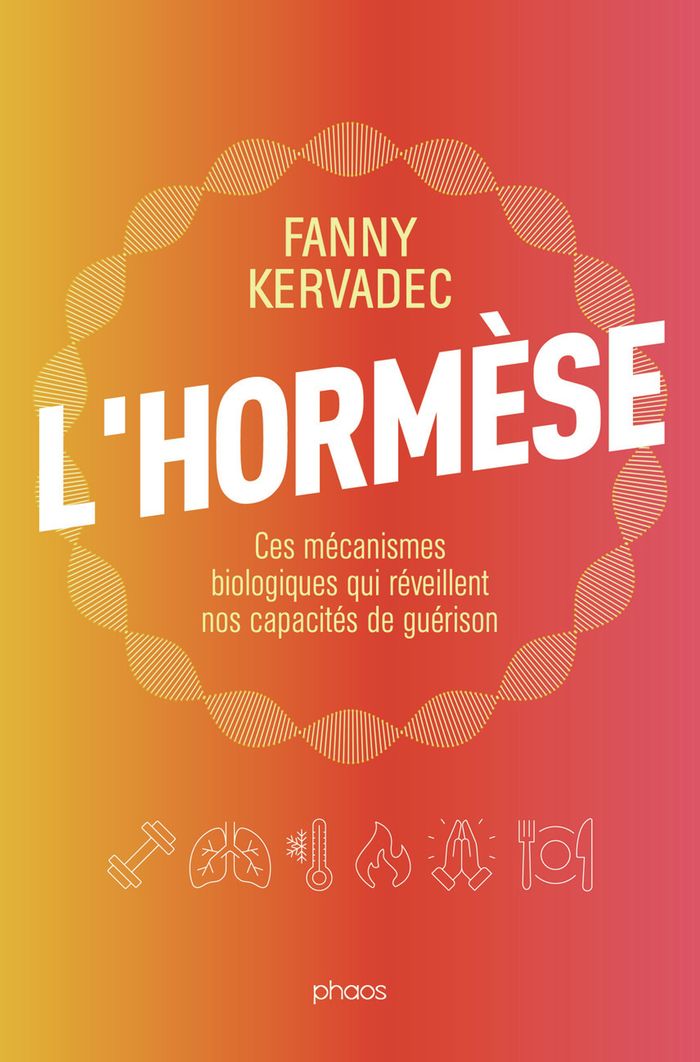 Couverture du livre « L'HORMESE - CES MECANISMES BIOLOGIQUES QUI REVEILLENT NOS CAPACITES DE GUERISON » de Fanny Kervadec, librairie Les Contes Infusés à Corte