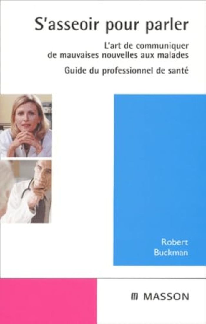Couverture du livre « S'ASSEOIR POUR PARLER. L'ART DE COMMUNIQUER DE MAUVAISES NOUVELLES AUX MALADES NLLE PRESENTATION - P » de Robert Buckman, librairie Les Contes Infusés à Corte
