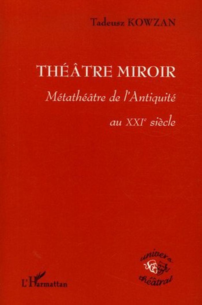 Couverture du livre « THEATRE MIROIR - METATHEATRE DE L'ANTIQUITE AU XXIE SIECLE » de Tadeusz Kowzan, librairie Les Contes Infusés à Corte