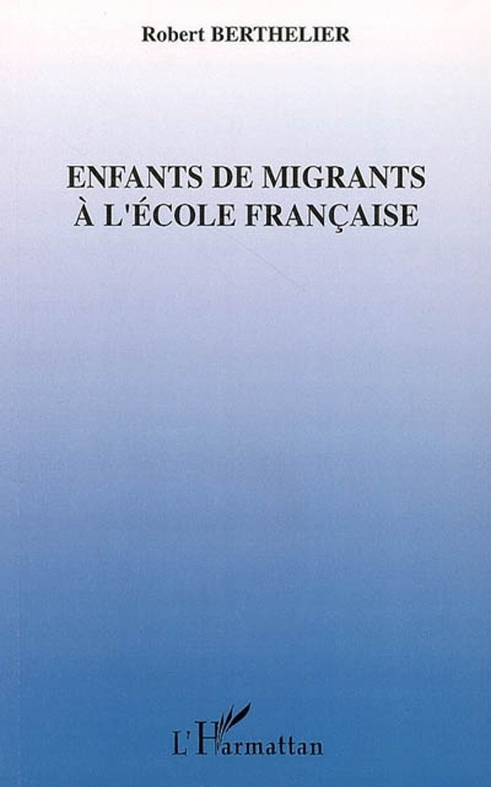 Couverture du livre « ENFANTS DE MIGRANTS A L'ECOLE FRANCAISE » de Robert Berthelier, librairie Les Contes Infusés à Corte