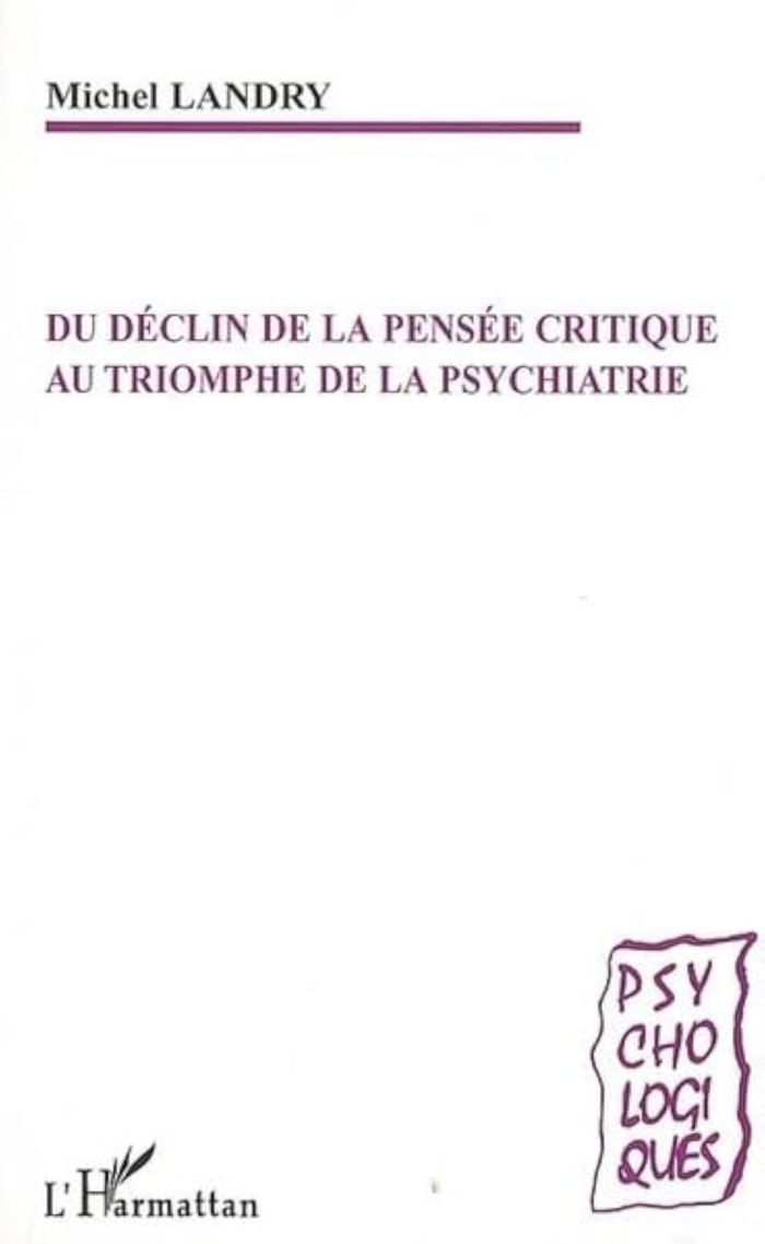 Couverture du livre « DU DECLIN DE LA PENSEE CRITIQUE AU TRIOMPHE DE LA PSYCHIATRIE » de Michel Landry, librairie Les Contes Infusés à Corte