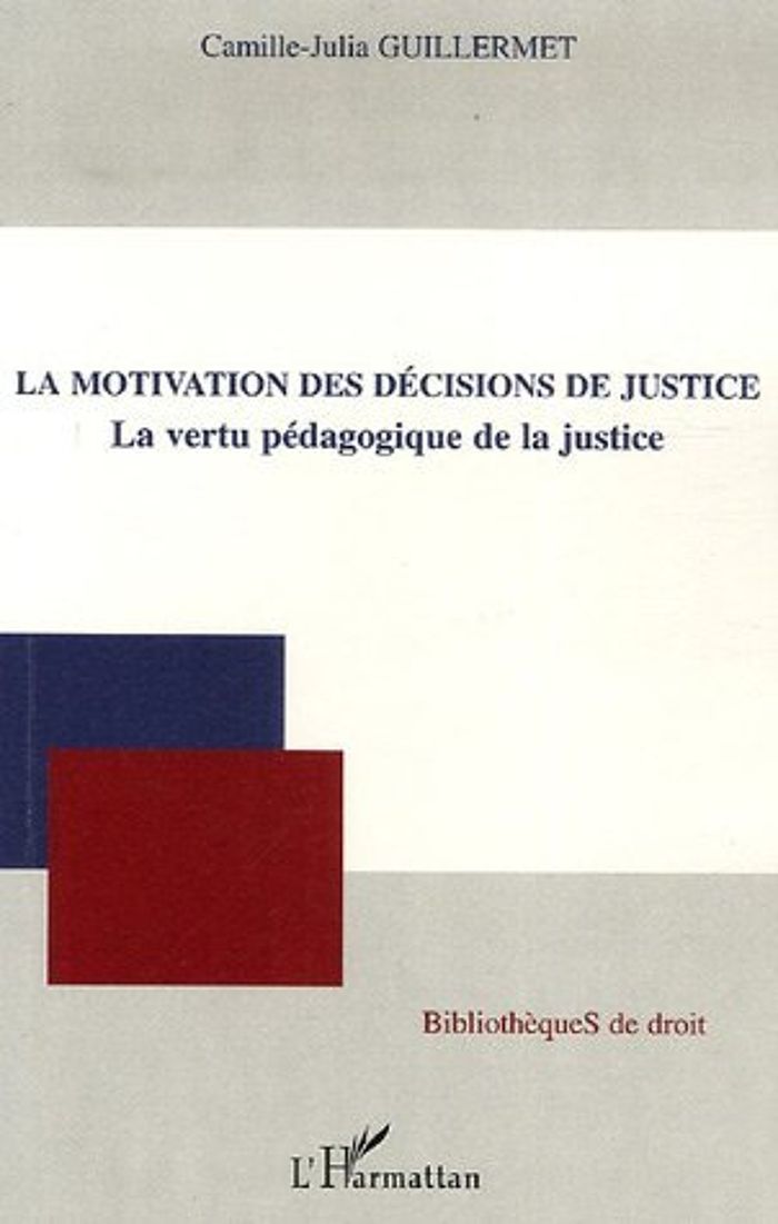 Couverture du livre « LA MOTIVATION DES DECISIONS DE JUSTICE - LA VERTU PEDAGOGIQUE DE LA JUSTICE » de C. Guillermet-Julia, librairie Les Contes Infusés à Corte