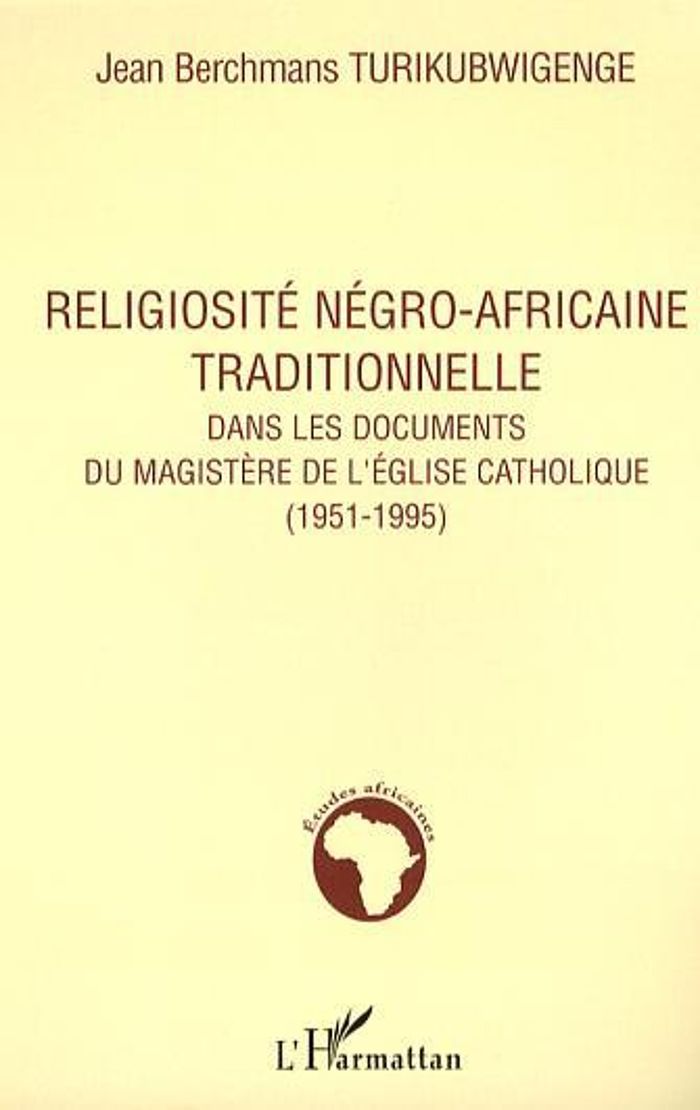 Couverture du livre « RELIGIOSITE NEGRO-AFRICAINE TRADITIONNELLE DANS LES DOCUMENTS - DU MAGISTERE DE L'EGLISE CATHOLIQUE » de Turikubwigenge J B., librairie Les Contes Infusés à Corte