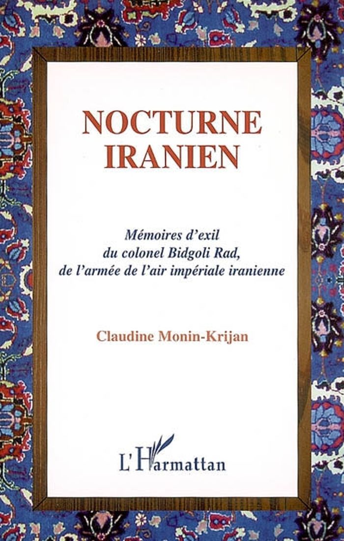 Couverture du livre « NOCTURNE IRANIEN - MEMOIRES D'EXIL DU COLONEL BIDGOLI RAD, DE L'ARMEE DE L'AIR IMPERIALE IRANIENNE » de C. Monin-Krijan, librairie Les Contes Infusés à Corte
