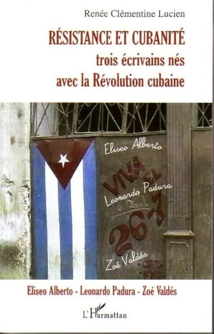 Couverture du livre « RESISTANCE ET CUBANITE - TROIS ECRIVAINS NES AVEC LA REVOLUTION CUBAINE - ELISEO ALBERTO - LEONARDO » de Lucien R C., librairie Les Contes Infusés à Corte