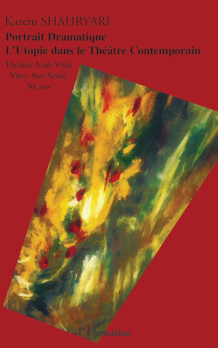 Couverture du livre « PORTRAIT DRAMATIQUE - L'UTOPIE DANS LE THEATRE CONTEMPORAIN THEATRE JEAN-VILAR, VITRY-SUR-SEINE, 30 » de Kazem Shahryari, librairie Les Contes Infusés à Corte