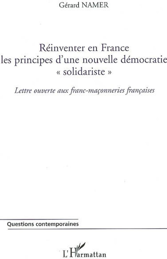 Couverture du livre « REINVENTER EN FRANCE LES PRINCIPES D'UNE NOUVELLE DEMOCRATIE "SOLIDARISTE" - LETTRE OUVERTE AUX FRAN » de Gerard Namer, librairie Les Contes Infusés à Corte