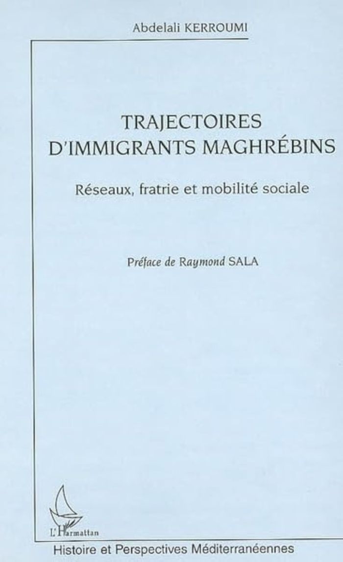 Couverture du livre « TRAJECTOIRES D'IMMIGRANTS MAGHREBINS - RESEAUX, FRATRIE ET MOBILITE SOCIALE » de Abdelali Kerroumi, librairie Les Contes Infusés à Corte