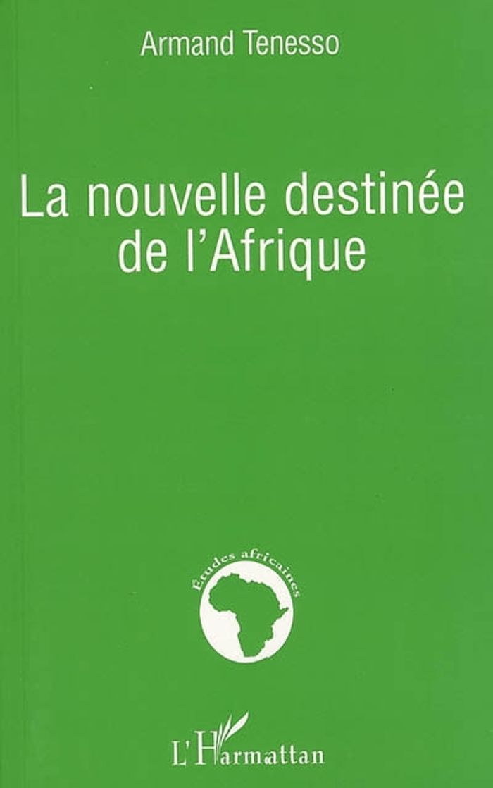 Couverture du livre « LA NOUVELLE DESTINEE DE L'AFRIQUE » de Armand Tenesso, librairie Les Contes Infusés à Corte