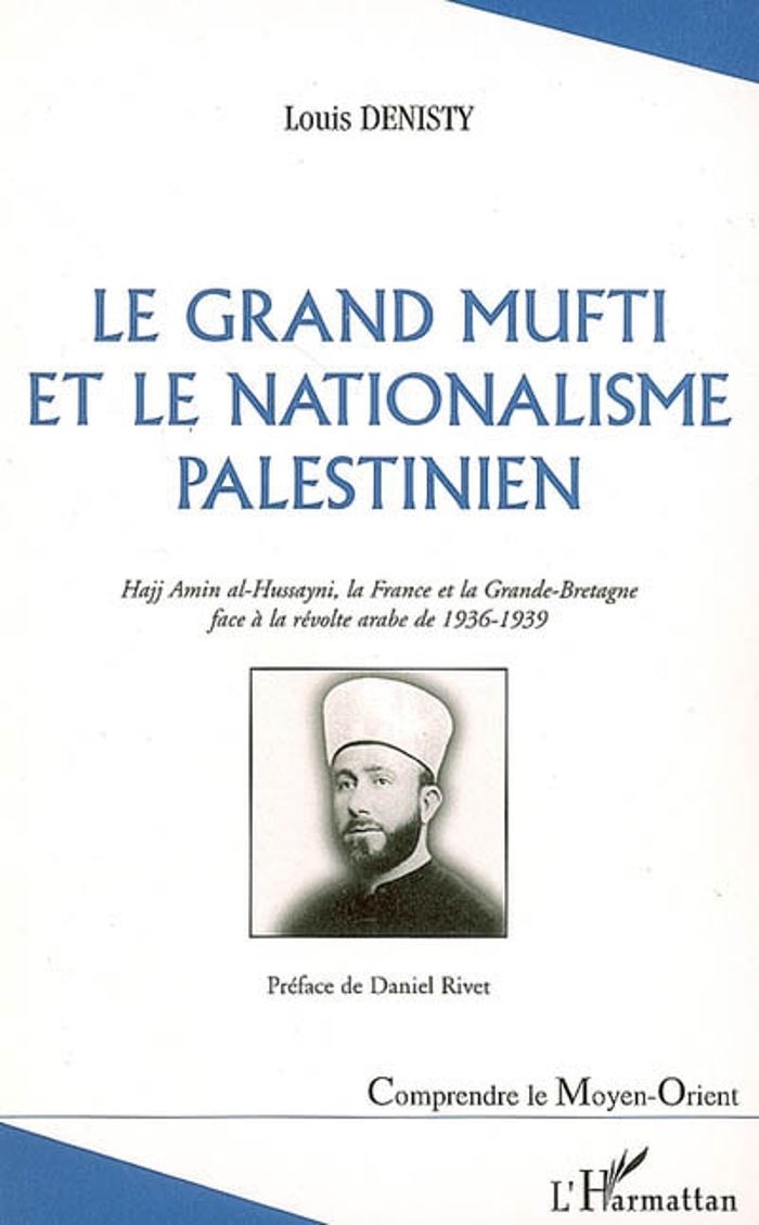 Couverture du livre « LE GRAND MUFTI ET LE NATIONALISME PALESTINIEN - HAJJ AMIN AL-HUSSAYNI, LA FRANCE ET LA GRANDE-BRETAG » de Louis Denisty, librairie Les Contes Infusés à Corte