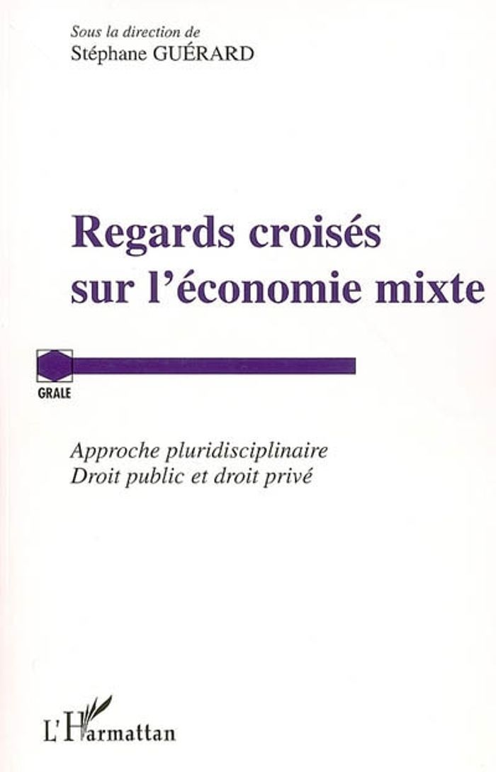 Couverture du livre « REGARDS CROISES SUR L'ECONOMIE MIXTE - APPROCHE PLURIDISCIPLINAIRE - DROIT PUBLIC ET DROIT PRIVE », librairie Les Contes Infusés à Corte